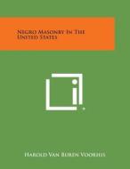 Negro Masonry in the United States di Harold Van Buren Voorhis edito da Literary Licensing, LLC