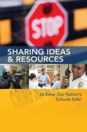 Sharing Ideas & Resources to Keep Our Nation's Schools Safe! di U. S. Department of Justice, National Institute of Justice edito da Createspace