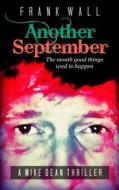 Another September: The Month Good Things Used to Happen di MR Frank Wall edito da Createspace