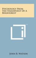 Psychology from the Standpoint of a Behaviorist di John Broadus Watson edito da Literary Licensing, LLC