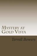 Mystery at Gold Vista di Terrell L. Bowers edito da Createspace Independent Publishing Platform