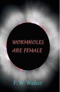 Wormholes Are Female di F. W. Walker edito da Createspace