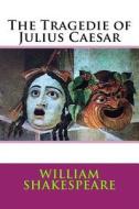 The Tragedie of Julius Caesar di William Shakespeare edito da Createspace