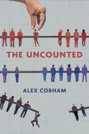 The Uncounted di Alex Cobham edito da POLITY PR