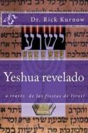 Yeshua Revelado a Traves de Las Fiestas de Israel di Dr Rick Kurnow edito da Createspace