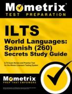 Ilts World Languages: Spanish (260) Secrets Study Guide: Ilts Exam Review and Practice Test for the Illinois Licensure Testing System edito da MOMETRIX MEDIA LLC