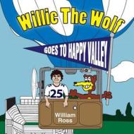 Willie the Wolf Goes to Happy Valley di William Ross edito da Createspace