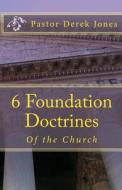 6 Foundation Doctrines: What Every Christian Needs to Know di Derek C. Jones Rev edito da Createspace