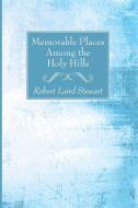 Memorable Places Among the Holy Hills di Robert Laird Stewart edito da Wipf and Stock