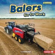 Balers Go to Work di Emma Carlson Berne edito da LERNER PUBN