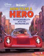 How to Be a Hero: Responsibility with the Incredibles di Jennifer Boothroyd edito da LERNER PUB GROUP