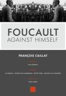 Foucault Against Himself di Francois Caillat edito da ARSENAL PULP PRESS