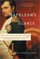 Napoleon's Glance: The Secret of Strategy di William Duggan edito da NATION BOOKS