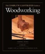 The Complete Illustrated Guide to Woodworking di Gary Rogowski, Fine Woodworking edito da Taunton Press