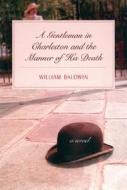 A Gentleman of Charleston and the Manner of His Death di William P. Baldwin edito da The University of South Carolina Press