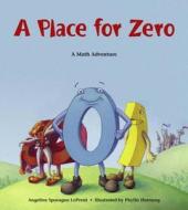 A Place for Zero: A Math Adventure di Pamela Rice Hahn, Angeline Sparagna Lopresti edito da Charlesbridge Publishing