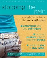 Stopping the Pain: A Workbook for Teens Who Cut and Self Injure di Lawrence E. Shapiro edito da NEW HARBINGER PUBN