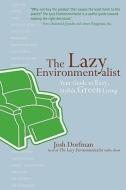 The Lazy Environmentalist: Your Guide to Easy, Stylish, Green Living di Josh Dorfman edito da STEWART TABORI & CHANG