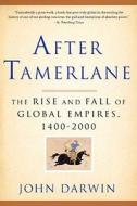 After Tamerlane: The Rise and Fall of Global Empires, 1400-2000 di John Darwin edito da BLOOMSBURY
