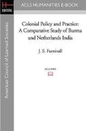 Colonial Policy and Practice: A Comparative Study of Burma and Netherlands India di J. S. Furnivall edito da ACLS HISTORY E BOOK PROJECT
