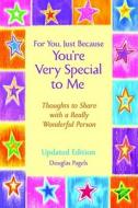 For You, Just Because You're Very Special to Me: Thoughts to Share with a Wonderful Person di Douglas Pagels edito da Blue Mountain Arts
