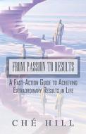 From Passion To Results di Che Hill edito da America Star Books
