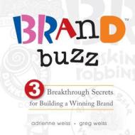 Brand Buzz: 3 Breakthrough Secrets for Building a Winning Brand di Adrienne Weiss, Gregory Weiss edito da SIMPLE TRUTHS