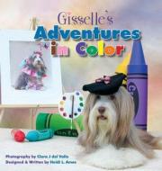 Gisselle's Adventures in Color di Clara J. Del Valle, Heidi L. Ames edito da DOG EAR PUB LLC