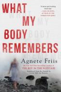 What My Body Remembers di Agnete Friis edito da Soho Press Inc