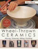 Wheel-Thrown Ceramics di Don Davis edito da Echo Point Books & Media