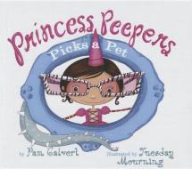Princess Peepers Picks a Pet di Pam Calvert edito da PERFECTION LEARNING CORP
