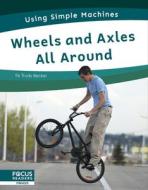 Wheels and Axles All Around di Trudy Becker edito da FOCUS READERS