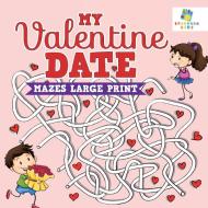 My Valentine Date | Mazes Large Print di Educando Kids edito da Educando Kids