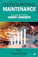 Outsourcing Maintenance: Scaling between Top Line & Bottom Line di Ajay Srivastava edito da HARPERCOLLINS 360