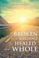From BROKEN and BLEEDING to HEALED and WHOLE di Margie Cox edito da XULON PR