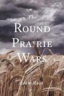 The Round Prairie Wars di Aden Ross edito da BOOKBABY