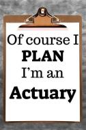 Of Course I Plan I'm an Actuary: 2019 6x9 365-Daily Planner to Organize Your Schedule by the Hour di Fairweather Planners edito da LIGHTNING SOURCE INC