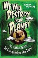 We Will Destroy Your Planet di David A. McIntee edito da Bloomsbury Publishing Plc