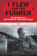 I Flew For The Fhrer di KNOKE HEINZ edito da Pen & Sword Books