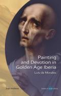 Painting And Devotion In Golden Age Iberia di Jean Andrews edito da University Of Wales Press