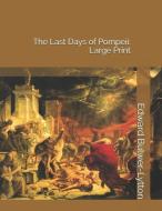 The Last Days of Pompeii: Large Print di Edward Bulwer Lytton Lytton edito da INDEPENDENTLY PUBLISHED