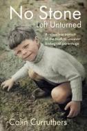 No Stone Left Unturned di Colin Curruthers edito da Colin Curruthers