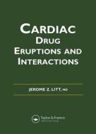 Litt's Cardiac Drug Eruptions And Interactions di Jerome Z. Litt edito da Taylor & Francis Ltd