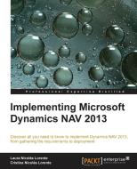 Implementing Microsoft Dynamics Nav 2013 di Laura Nicolas Lorente, Cristina Nicolas Lorente edito da PACKT PUB