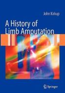 A History of Limb Amputation di John R. Kirkup edito da Springer