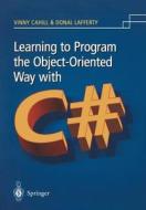 Learning to Program the Object-oriented Way with C# di Vinny Cahill, Donal Lafferty edito da Springer London