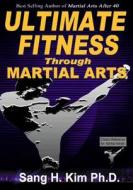 Ultimate Fitness Through Martial Arts di Sang H. Kim edito da Turtle Press,U.S.