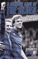 A Chelsea In The 80s di Clive Batty edito da Vision Sports Publishing Ltd