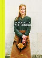 Makers of East London di Katie Treggiden edito da HOXTON MINI PR