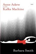 Anne Askew On The Kafka Machine di BARBARA SMITH edito da Eyewear Publishing Ltd